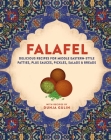 Falafel: Delicious recipes for Middle Eastern-style patties, plus sauces, pickles, salads and breads Cover Image