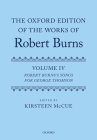 The Oxford Edition of the Works of Robert Burns: Volume IV: Robert Burns's Songs for George Thomson Cover Image