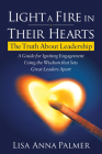 Light a Fire in Their Hearts: The Truth about Leadership By Lisa Anna Palmer Cover Image