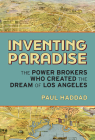 Inventing Paradise: The Power Brokers Who Created the Dream of Los Angeles Cover Image