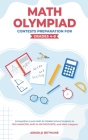 Math Olympiad Contests Preparation For Grades 4-8: Competition Level Math for Middle School Students to Win MathCON, AMC-8, MATHCOUNTS, and Math Leagu Cover Image