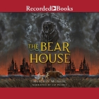 The Bear House By Meaghan McIsaac, Liz Pearce (Read by) Cover Image