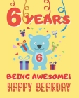 6 Years Being Awesome: Cute Birthday Party Coloring Book for Kids - Animals, Cakes, Candies and More - Creative Gift - Six Years Old - Boys a By Happy Year Press Cover Image
