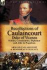 Recollections of Caulaincourt, Duke of Vicenza: Soldier, Commander, Diplomat and Aide to Napoleon-Both Volumes in One Special Edition Cover Image