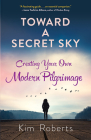 Toward a Secret Sky: Creating Your Own Modern Pilgrimage Cover Image