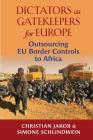 Dictators as Gatekeepers for Europe: Outsourcing Eu Border Controls to Africa By Christian Jacob, Simone Schlindwein, Lydia Baldwiin (Translator) Cover Image