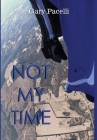 Not My Time By Gary Pacelli Cover Image