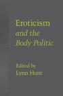 Eroticism and the Body Politic (Parallax: Re-Visions of Culture and Society) By Lynn Hunt (Editor) Cover Image