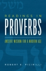 Readings in Proverbs: Ancient Wisdom for a Modern Age By Robert E. Picirilli Cover Image