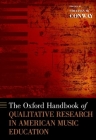 The Oxford Handbook of Qualitative Research in American Music Education (Oxford Handbooks) By Colleen M. Conway (Editor) Cover Image