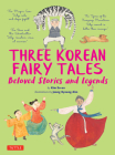 Three Korean Fairy Tales: Beloved Stories and Legends By Kim So-Un, Jeong Kyoung-Sim (Illustrator) Cover Image
