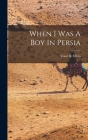 When I Was A Boy In Persia By Youel B. (Youel Benjamin) B. Mirza (Created by) Cover Image
