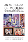 An Anthology of Modern Ukrainian Drama By Larissa M. L. Zaleska Onyshkevych Cover Image
