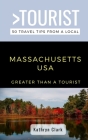 Greater Than a Tourist-Massachusetts USA: 50 Travel Tips from a Local By Kathryn Clark Cover Image