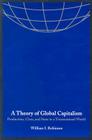 A Theory of Global Capitalism: Production, Class, and State in a Transnational World (Themes in Global Social Change) By William I. Robinson Cover Image