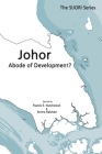 Johor: Abode of Development? By Francis E. Hutchinson (Editor), Serina Rahman (Editor) Cover Image