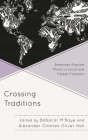 Crossing Traditions: American Popular Music in Local and Global Contexts By Babacar M'Baye (Editor), Alexander Charles Oliver Hall (Editor) Cover Image
