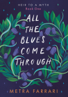 All the Blues Come Through: (Heir to a Myth, Book One) By Metra Farrari Cover Image