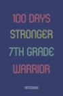 100 Days Stronger 7th Grade Warrior: Notebook By Awesome School Gifts Publishing Cover Image