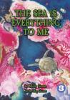 The Sea Is Everything To Me By Molly Sevaru, Meg Skinner (Illustrator) Cover Image