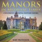 Manors in Medieval Times-Children's Medieval History Books Cover Image