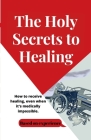 The Holy Secrets to Healing By Evangelist Destiny Cover Image