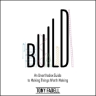 Build Lib/E: An Unorthodox Guide to Making Things Worth Making By Tony Fadell, Roger Wayne (Read by) Cover Image