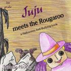 Juju meets the Rougaroo - a Halloween Anti-Bullying book (Juju the Good Voodoo #7) By Michelle Hirstius, Michelle Hirstius (Illustrator) Cover Image
