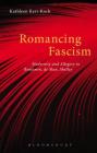 Romancing Fascism: Modernity and Allegory in Benjamin, de Man, Shelley By Kathleen Kerr-Koch Cover Image