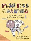 Push-Pull Morning: Dog-Powered Poems About Matter and Energy By Lisa Westberg Peters, Serge Bloch (Illustrator) Cover Image