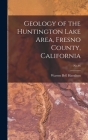 Geology of the Huntington Lake Area, Fresno County, California; No.46 By Warren Bell 1925- Hamilton Cover Image