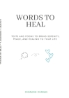 Words to heal: Texts and poems to Bring Serenity, Peace, and Healing to Your Life Cover Image