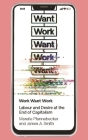 Work Want Work: Labour and Desire at the End of Capitalism By Mareile Pfannebecker, James A. Smith Cover Image
