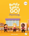 Ready Eddie Go! Painting: Having Fun with Mess and Mistakes! Cover Image