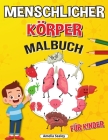 Menschlicher Körper Malbuch für Kinder: Anatomie-Malbuch für Kinder, Das menschliche Anatomie-Malbuch zum Lernen und Verstehen menschlicher Organe By Amelia Sealey Cover Image