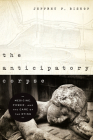 The Anticipatory Corpse: Medicine, Power, and the Care of the Dying Cover Image