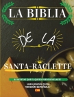 La Biblia de la Santa-Raclette: 88 Recetas que el Queso Puede Revelarte Cover Image