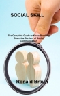 Social Skill: The Complete Guide to Know Breaking Down the Barriers of Social Communication By Ronald Braun Cover Image