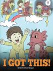 I Got This!: A Dragon Book To Teach Kids That They Can Handle Everything. A Cute Children Story to Give Children Confidence in Hand Cover Image