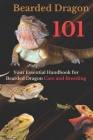 Bearded Dragon 101: Your Essential Handbook for Bearded Dragon Care and Breeding Cover Image