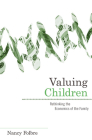 Valuing Children: Rethinking the Economics of the Family (Family and Public Policy #5) By Nancy Folbre Cover Image