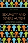 Sexuality and Severe Autism: A Practical Guide for Parents, Caregivers and Health Educators By Kate E. Reynolds Cover Image