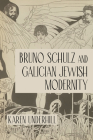 Bruno Schulz and Galician Jewish Modernity (Jews in Eastern Europe) By Karen Underhill Cover Image