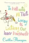 To Hell with All That: Loving and Loathing Our Inner Housewife Cover Image