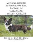 Medical, Genetic & Behavioral Risk Factors of Cardigan Welsh Corgis By Ross Clark Cover Image