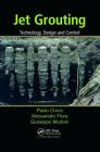 Jet Grouting: Technology, Design and Control By Paolo Croce, Alessandro Flora, Giuseppe Modoni Cover Image