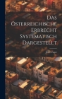 Das Österreichische Erbrecht Systematisch Dargestellt By Josef Unger Cover Image