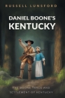 Daniel Boone's Kentucky: The Boone Trace and Settlement of Kentucky Cover Image