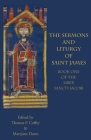 The Sermons and Liturgy of Saint James: Book I of the Liber Sancti Jacobi By Thomas F. Coffey (Editor), Maryjane Dunn Cover Image