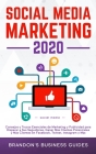 Social Media Marketing 2020: Consejos y Trucos Esenciales de Marketing y Publicidad para Disparar a Sus Seguidores, Ganar Más Clientes Potenciales By Brandon's Business Guides Cover Image